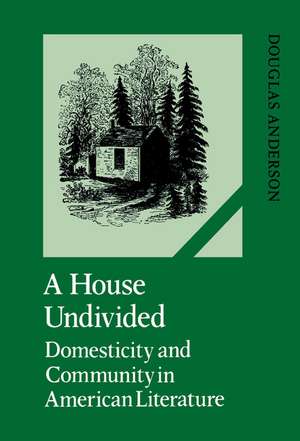 A House Undivided: Domesticity and Community in American Literature de Douglas Anderson