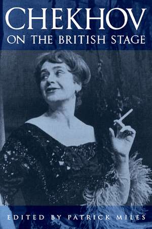 Chekhov on the British Stage de Patrick Miles