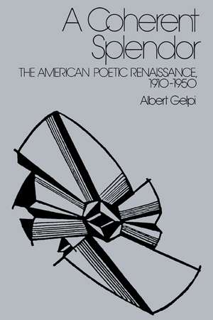 A Coherent Splendor: The American Poetic Renaissance, 1910–1950 de Albert Gelpi