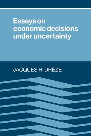 Essays on Economic Decisions under Uncertainty de Jacques Drèze