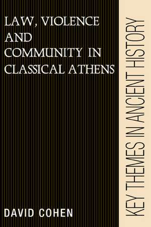 Law, Violence, and Community in Classical Athens de David Cohen