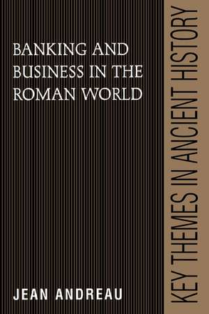 Banking and Business in the Roman World de Jean Andreau