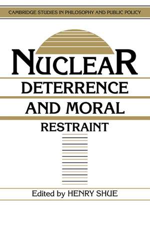 Nuclear Deterrence and Moral Restraint: Critical Choices for American Strategy de Henry Shue