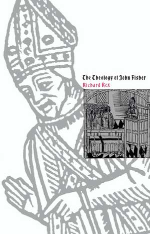 The Theology of John Fisher de Richard Rex