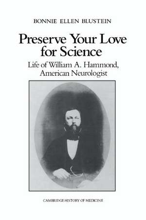 Preserve your Love for Science: Life of William A Hammond, American Neurologist de Bonnie Ellen Blustein