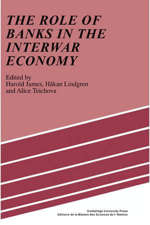 The Role of Banks in the Interwar Economy de Harold James