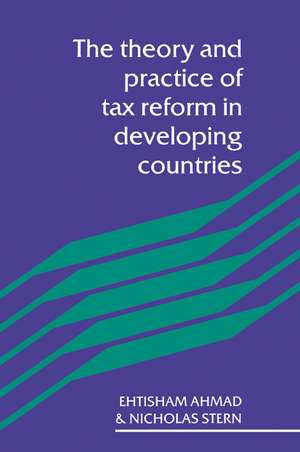 The Theory and Practice of Tax Reform in Developing Countries de Etisham Ahmad