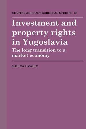 Investment and Property Rights in Yugoslavia: The Long Transition to a Market Economy de Milica Uvalic