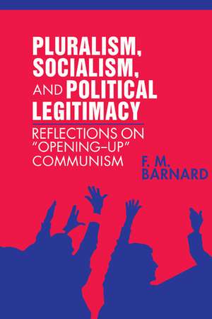 Pluralism, Socialism, and Political Legitimacy: Reflections on Opening up Communism de F. M. Barnard