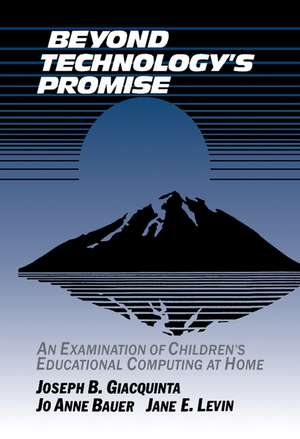 Beyond Technology's Promise: An Examination of Children's Educational Computing at Home de Joseph B. Giacquinta