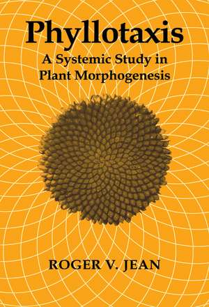 Phyllotaxis: A Systemic Study in Plant Morphogenesis de Roger V. Jean