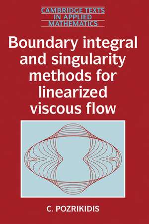 Boundary Integral and Singularity Methods for Linearized Viscous Flow de C. Pozrikidis
