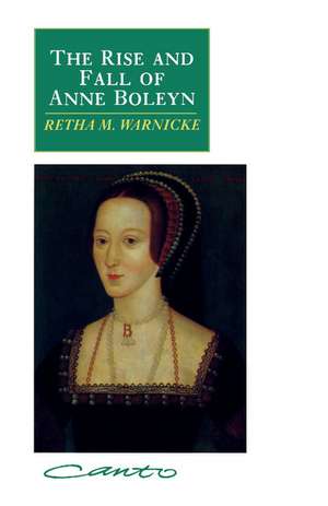 The Rise and Fall of Anne Boleyn: Family Politics at the Court of Henry VIII de Retha M. Warnicke