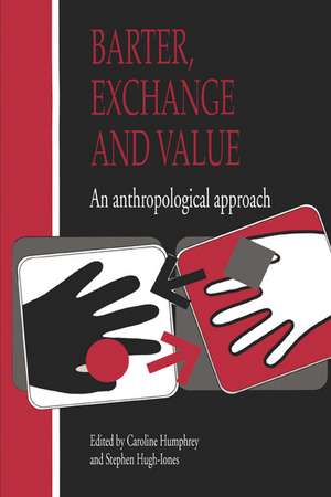 Barter, Exchange and Value: An Anthropological Approach de Caroline Humphrey