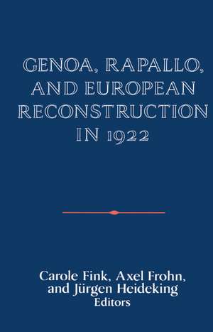 Genoa, Rapallo, and European Reconstruction in 1922 de Carole Fink