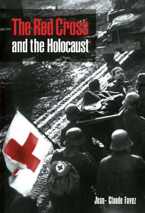 The Red Cross and the Holocaust de Jean-Claude Favez