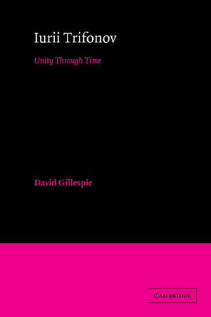 Iurii Trifonov: Unity through Time de David Gillespie