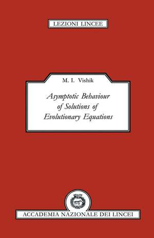 Asymptotic Behaviour of Solutions of Evolutionary Equations de M. I. Vishik