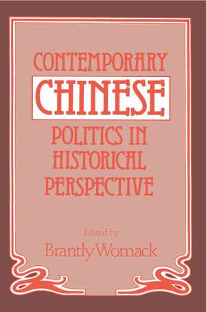 Contemporary Chinese Politics in Historical Perspective de Brantly Womack