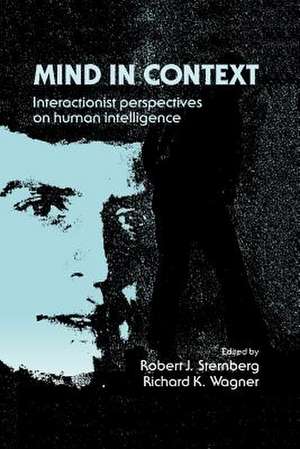 Mind in Context: Interactionist Perspectives on Human Intelligence de Robert J. Sternberg PhD