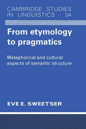 From Etymology to Pragmatics: Metaphorical and Cultural Aspects of Semantic Structure de Eve Sweetser