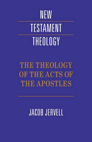 The Theology of the Acts of the Apostles de Jacob Jervell