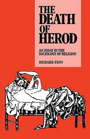 The Death of Herod: An Essay in the Sociology of Religion de Richard Fenn