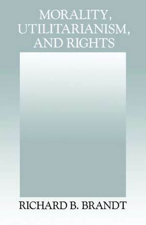 Morality, Utilitarianism, and Rights de Richard B. Brandt