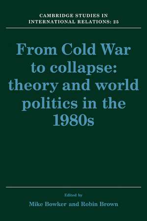 From Cold War to Collapse: Theory and World Politics in the 1980s de Mike Bowker