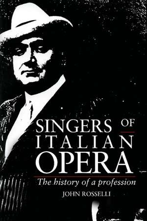 Singers of Italian Opera: The History of a Profession de John Rosselli