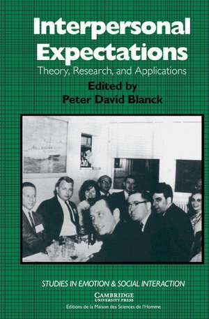 Interpersonal Expectations: Theory, Research and Applications de Peter David Blanck