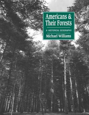 Americans and their Forests: A Historical Geography de Michael Williams