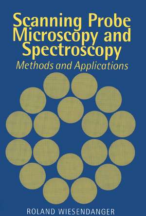 Scanning Probe Microscopy and Spectroscopy: Methods and Applications de Roland Wiesendanger