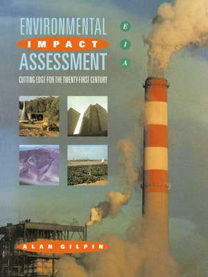 Environmental Impact Assessment: Cutting Edge for the 21st Century de Alan Gilpin