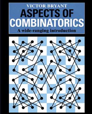 Aspects of Combinatorics: A Wide-ranging Introduction de Victor Bryant