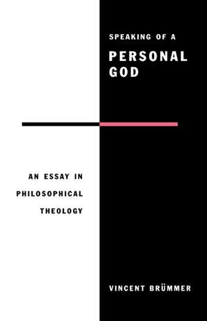 Speaking of a Personal God: An Essay in Philosophical Theology de Vincent Brümmer