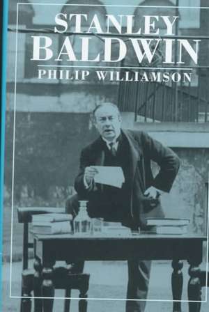 Stanley Baldwin: Conservative Leadership and National Values de Philip Williamson