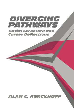 Diverging Pathways: Social Structure and Career Deflections de Alan C. Kerckhoff