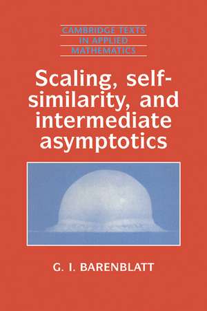 Scaling, Self-similarity, and Intermediate Asymptotics: Dimensional Analysis and Intermediate Asymptotics de Grigory Isaakovich Barenblatt