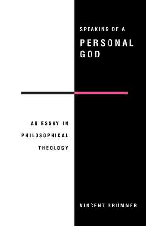 Speaking of a Personal God: An Essay in Philosophical Theology de Vincent Brümmer