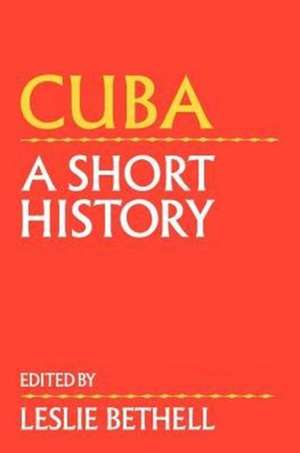 Cuba: A Short History de Leslie Bethell