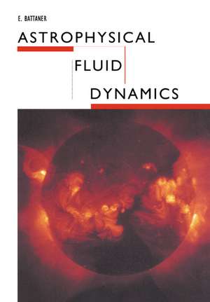 Astrophysical Fluid Dynamics de E. Battaner