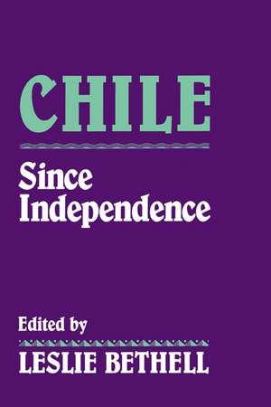 Chile since Independence de Leslie Bethell