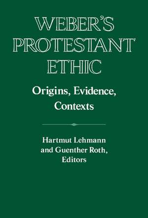 Weber's Protestant Ethic: Origins, Evidence, Contexts de Hartmut Lehmann