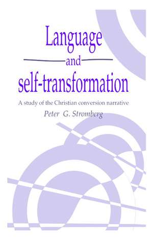 Language and Self-Transformation: A Study of the Christian Conversion Narrative de Peter G. Stromberg