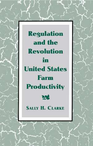 Regulation and the Revolution in United States Farm Productivity de Sally H. Clarke