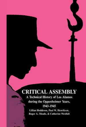 Critical Assembly: A Technical History of Los Alamos during the Oppenheimer Years, 1943–1945 de Lillian Hoddeson