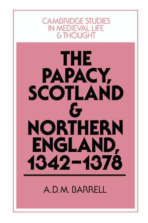 The Papacy, Scotland and Northern England, 1342–1378 de A. D. M. Barrell