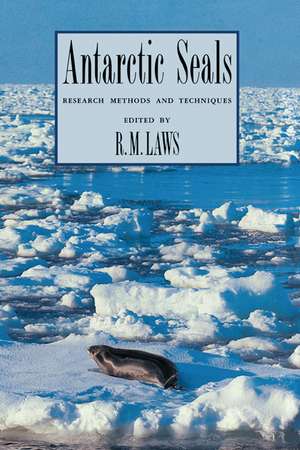 Antarctic Seals: Research Methods and Techniques de R. M. Laws