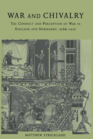 War and Chivalry: The Conduct and Perception of War in England and Normandy, 1066–1217 de Matthew Strickland